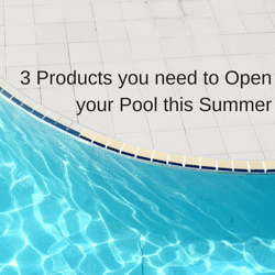 3 products you need for opening a swimming pools for the summer
